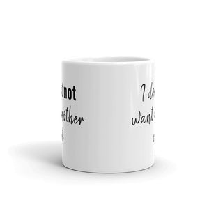 I don't not want another cat Mug | 11oz